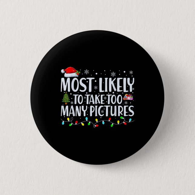 Most Likely To Take Too Many Pictures Fun Christma Button (Front)