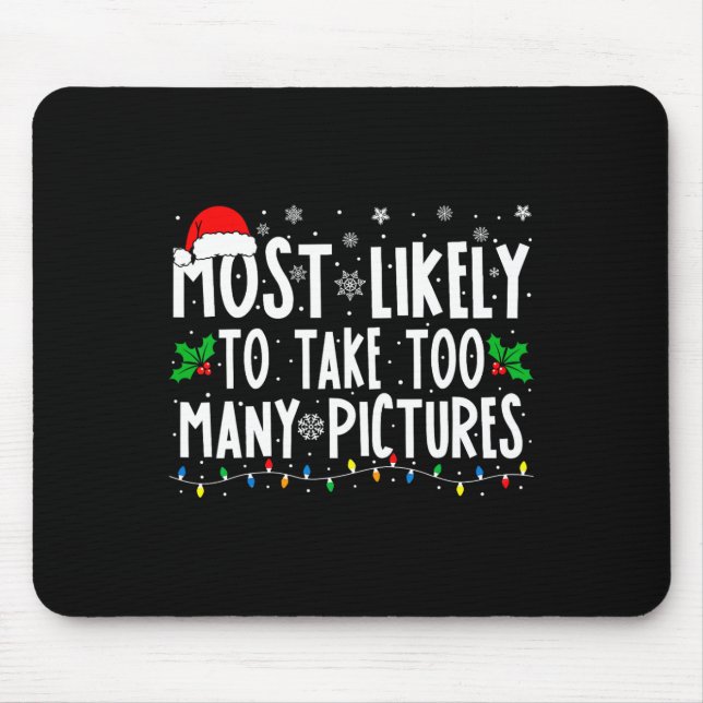 Most Likely To Take Too Many Pictures Fun Christma Mouse Pad (Front)
