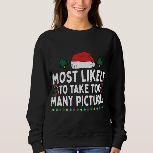 Most Likely To Take Too Many Pictures Funny Family Sweatshirt