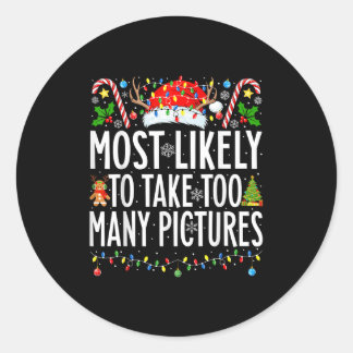 Most Likely To Take Too Many Pictures Xmas Family Classic Round Sticker