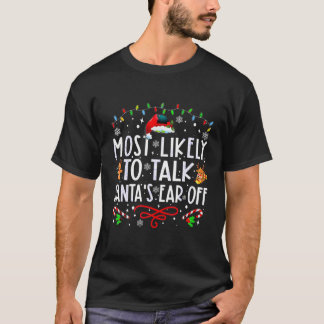 Most Likely To Talk Santa s Ear Off Family Christm T-Shirt