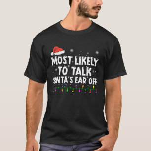 Most Likely To Talk Santa s Ear Off Family Christm T-Shirt