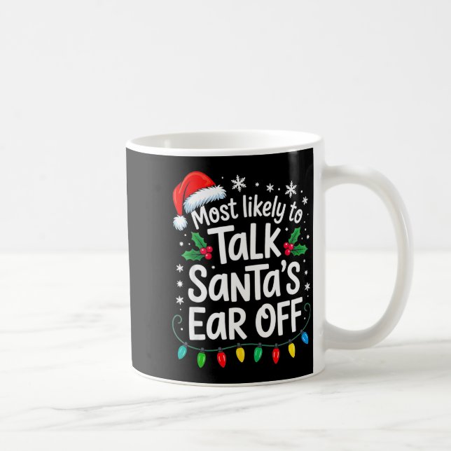 Most Likely To Talk Santa’s Ear Off Funny Holiday  Coffee Mug (Right)