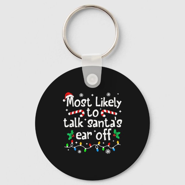 Most Likely To Talk Santa's Ear Off C-hristmas Mat Keychain (Front)