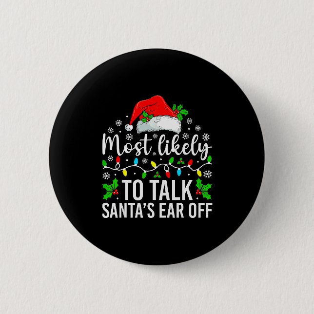 Most Likely To Talk Santas Ear Off Christmas Famil Button (Front)