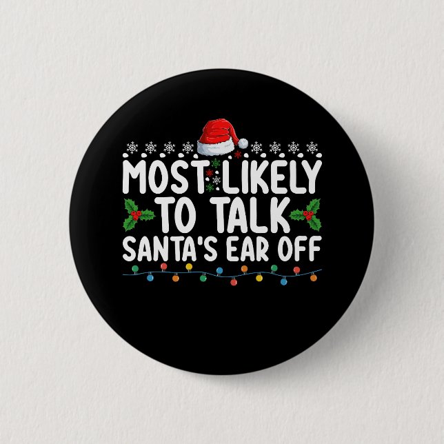 Most Likely To Talk Santa's Ear Off Christmas Holi Button (Front)