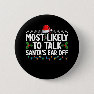 Most Likely To Talk Santa's Ear Off Christmas Holi Button