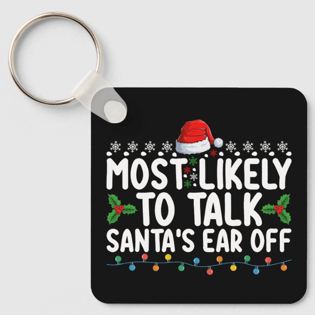 Most Likely To Talk Santa's Ear Off Christmas Holi Keychain (Front)
