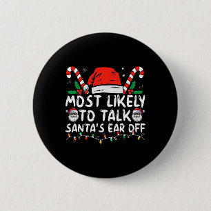Most Likely To Talk Santa's Ear Off Family Christm Button