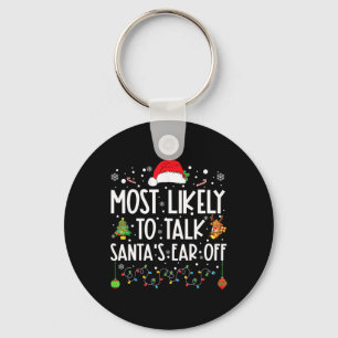 Most Likely To Talk Santa's Ear Off Family Christm Keychain