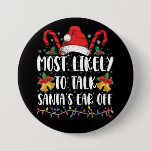 Most Likely To Talk Santa's Ear Off Family Xmas Button
