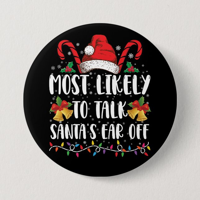 Most Likely To Talk Santa's Ear Off Family Xmas Button (Front)