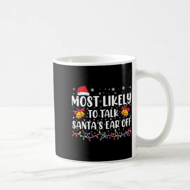 Most Likely To Talk Santas Ear Off Family Xmas  Coffee Mug (Right)