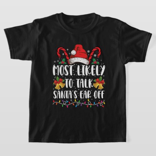Most Likely To Talk Santas Ear Off Family Xmas T_Shirt