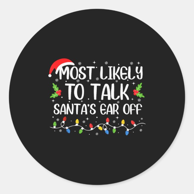 Most Likely To Talk Santa's Ear Off Funny Christma Classic Round Sticker (Front)