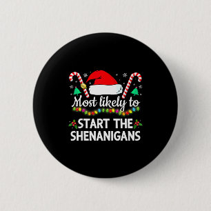 Most Likely To The Shenanigans Funny Xmas Family M Button