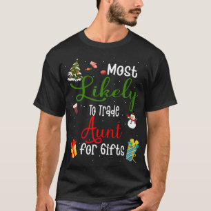 Most Likely To Trade Aunt For Gifts Family Christm T-Shirt