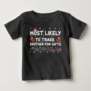 Most Likely To Trade Brother For Gifts Christmas Baby T-Shirt