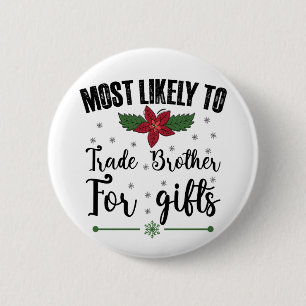 Most Likely To Trade Brother For Gifts Christmas Button