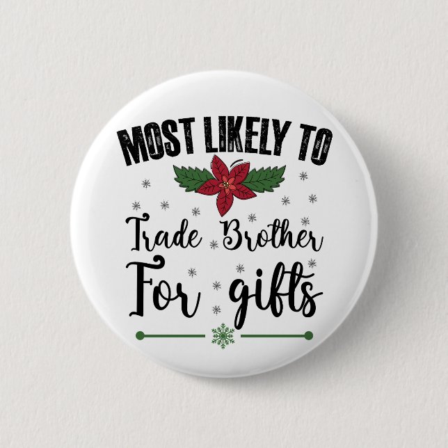 Most Likely To Trade Brother For Gifts Christmas Button (Front)