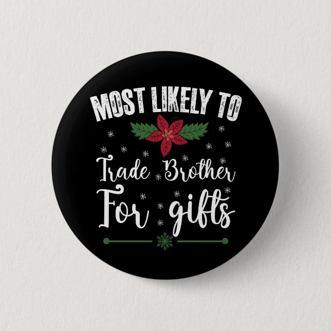 Most Likely To Trade Brother For Gifts Christmas Button (Front)