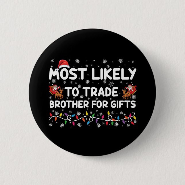 Most Likely To Trade Brother For Gifts Christmas Button (Front)