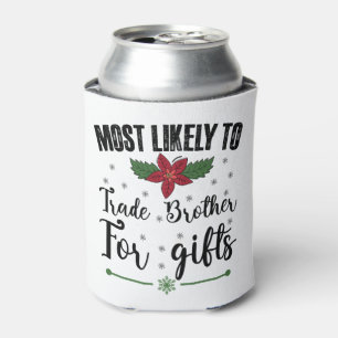 Most Likely To Trade Brother For Gifts Christmas Can Cooler
