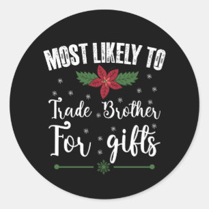 Most Likely To Trade Brother For Gifts Christmas Classic Round Sticker