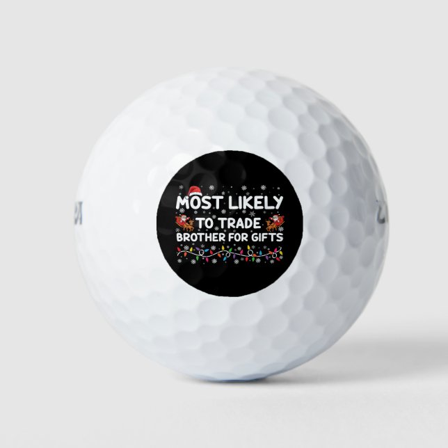 Most Likely To Trade Brother For Gifts Christmas Golf Balls (Front)