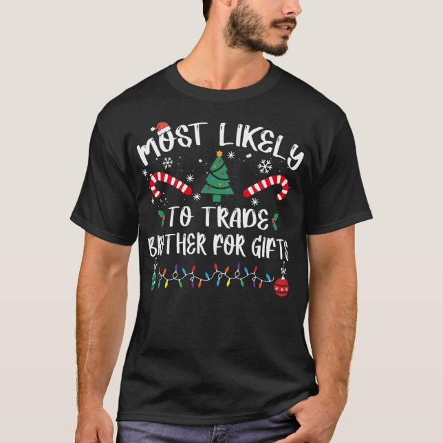 Most Likely To Trade Brother For Gifts Christmas P T-Shirt (Front)
