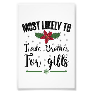 Most Likely To Trade Brother For Gifts Christmas Photo Print