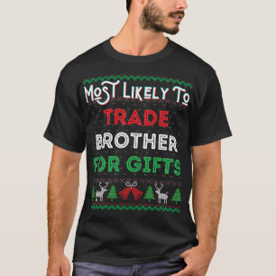 Most Likely To Trade Brother For Gifts Christmas S T-Shirt