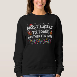 Most Likely To Trade Brother For Gifts Christmas Sweatshirt