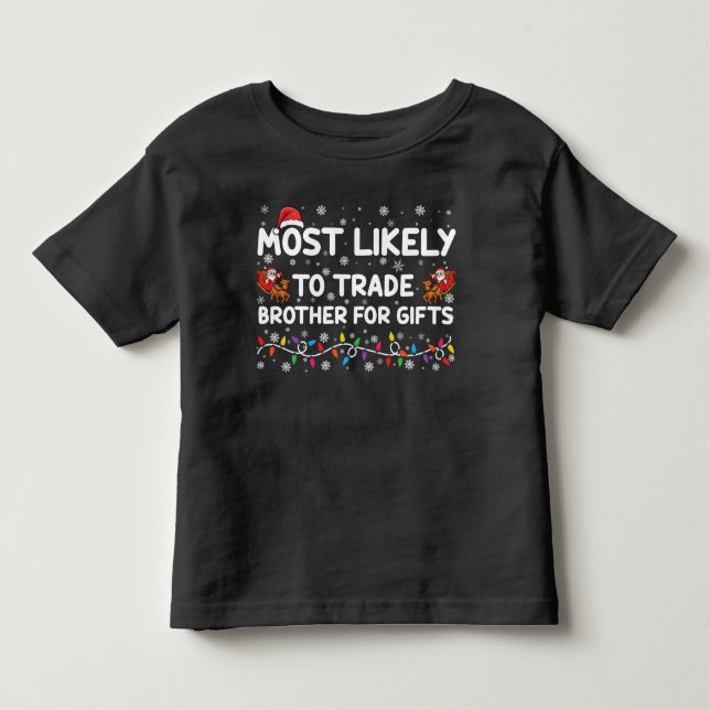 Most Likely To Trade Brother For Gifts Christmas Toddler T-shirt (Front)
