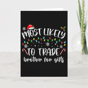 Most Likely To Trade Brother For Gifts Family Chri Card