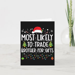 Most Likely To Trade Brother For Gifts Family Chri Card