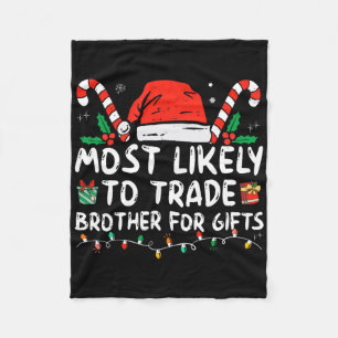 Most Likely To Trade Brother For Gifts Family Chri Fleece Blanket