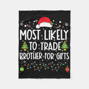Most Likely To Trade Brother For Gifts Family Chri Fleece Blanket