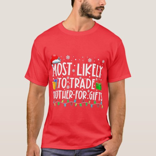 Most Likely To Trade Brother For Gifts Family Chri T_Shirt