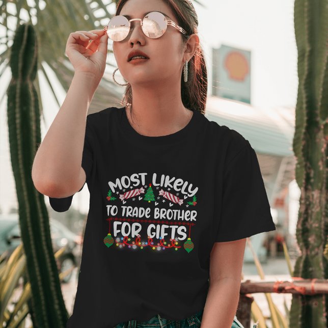 Most Likely to Trade Brother For Gifts funny xmas T-Shirt (Creator Uploaded)