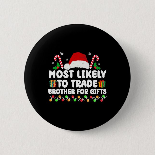 Most Likely To Trade Brother For Gifts Matching Ch Button (Front)