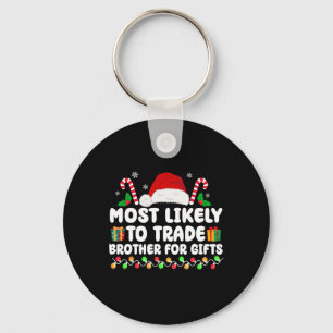 Most Likely To Trade Brother For Gifts Matching Ch Keychain