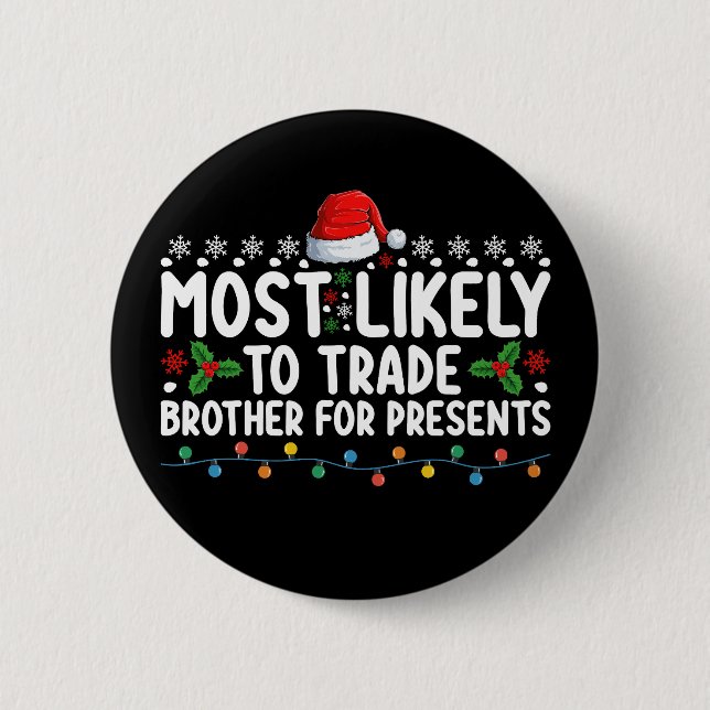 Most Likely To Trade Brother for Presents Christma Button (Front)