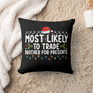 Most Likely To Trade Brother for Presents Christma Throw Pillow