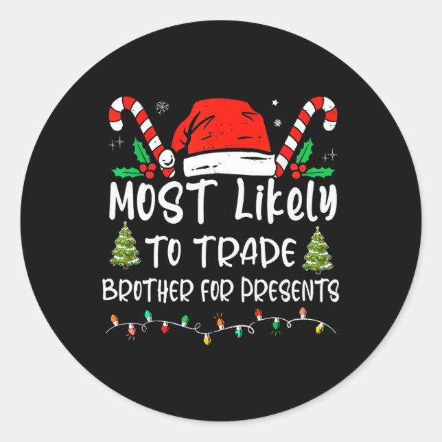 Most Likely To Trade Brother For Presents Family M Classic Round Sticker (Front)
