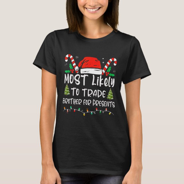 Most Likely To Trade Brother For Presents Family M T-Shirt (Front)