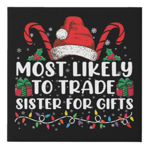 Most Likely To Trade Sister For Gifts Family Xmas Faux Canvas Print