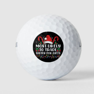 Most Likely To Trade Sister For Gifts Family Xmas Golf Balls