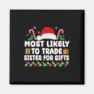 Most Likely To Trade Sister For Gifts Matching Chr Magnet