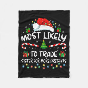 Most Likely To Trade Sister For More Christmas Fleece Blanket
